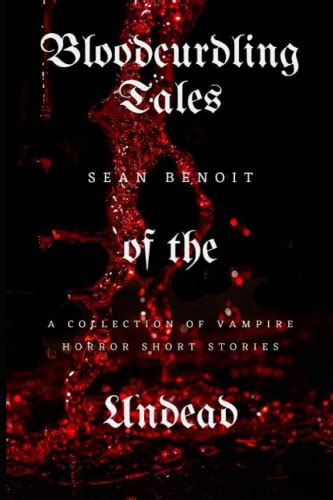 Bloodcurdling Tales of the Undead: A Collection of Vampire Horror Short ...