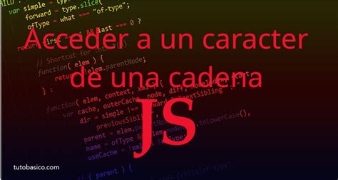 Acceder A Un Caracter De Una Cadena Con JavaScript Tutobasico