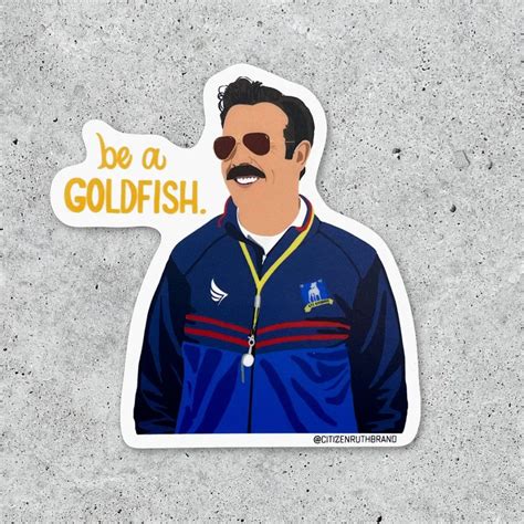 Ted Lasso Be A Goldfish Sticker Peepa S