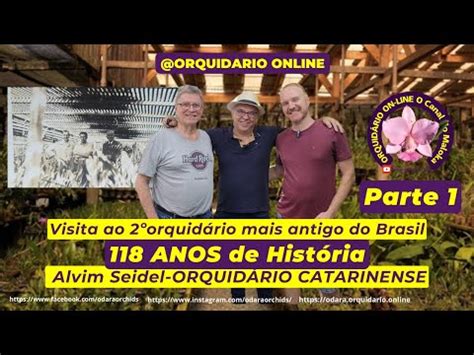 Visita ao Orquídario Catarinense 118 anos de história O segundo mais