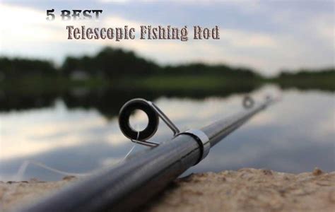 Top 5 Best Telescopic Fishing Rod Buying Guide [EXPLAINED IN DETAIL ...