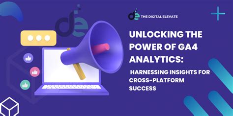 Unlocking The Power Of Ga4 Analytics The Digital Elevate