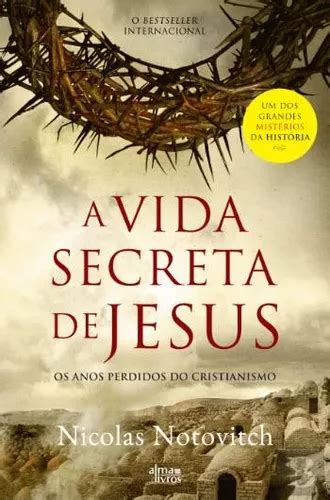 A Vida Secreta De Jesus Os Anos Perdidos Do Cristianismo MercadoLivre