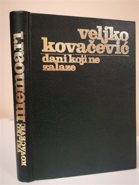 Memoari Dani Koji Ne Zalaze I Veljko Kovacevic Knjiga