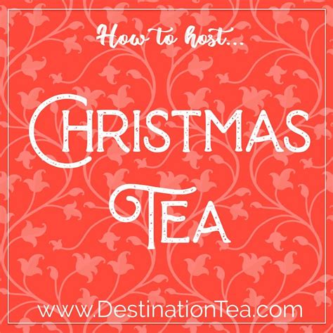 How To Host Christmas Tea Destination Tea