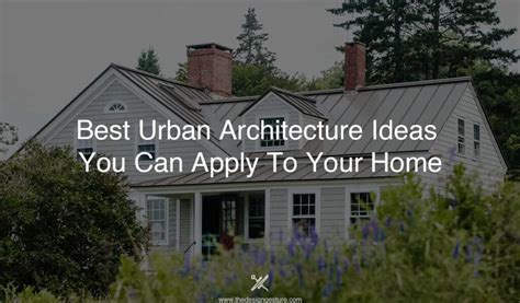 Best Urban Architecture Ideas You Can Apply To Your Home | The Design ...