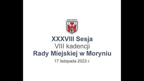 Transmisja Obrad XXXVIII Sesji Rady Miejskiej W Moryniu 17 Listopada