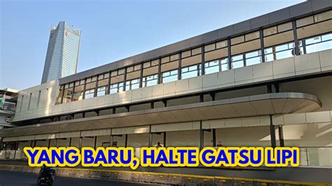 Wajah Baru Halte Gatot Subroto Lipi Jakarta Youtube