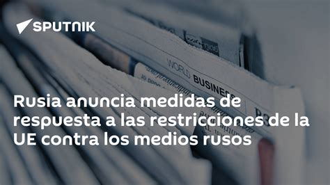 Rusia Anuncia Medidas De Respuesta A Las Restricciones De La Ue Contra Los Medios Rusos 2506