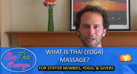 What Is Thai Yoga Massage How To Make It Great For Stiffer Newbies Or