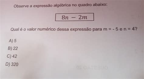 Observe A Expressão Algébrica No Quadro Abaixo 8n 2m Qual é O Valor