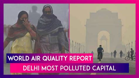 World Air Quality Report Delhi Most Polluted Capital 63 Indian Cities