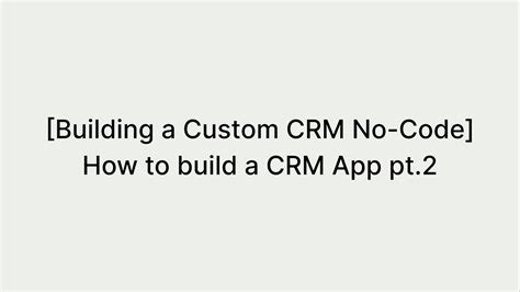 Building A Custom Crm No Code How To Build A Crm App With No Code Pt