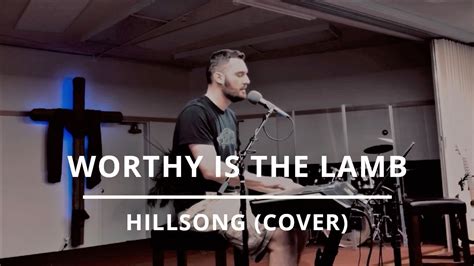 Worthy Is The Lamb Hillsong Cover Youtube