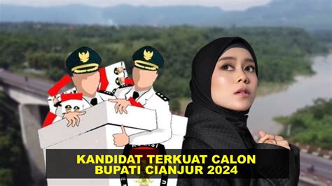 Kandidat Calon Bupati Cianjur Paling Potensial Untuk Menang