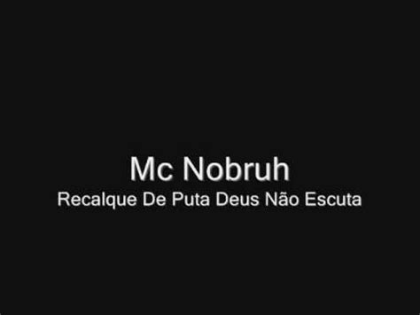 Mc Nobruh Recalque De Puta Deus Não Escuta Lançamento 2011 YouTube