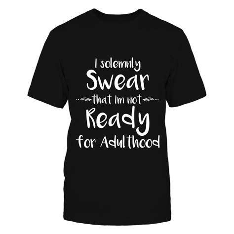 I Solemnly Swear That I Am Ready For Adulthood Love Sarcasm Cotton