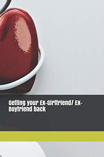 Relationship Getting Your Ex Girlfriend Ex Boyfriend Back By Adeodu