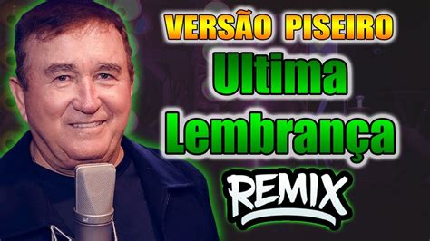 Amado Batista Ultima Lembrança VERSÃO REMIX PISEIRO YouTube