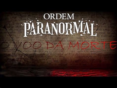 Ordem Paranormal Rpg Casos Paranormais O Voo Da Morte Part Youtube