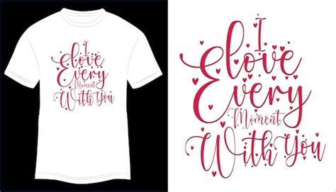 Premium Vector I Love Every Moment With You T Shirt Design Typography