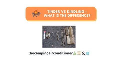 What Is The Difference Between Tinder And Kindling And How To Use Them