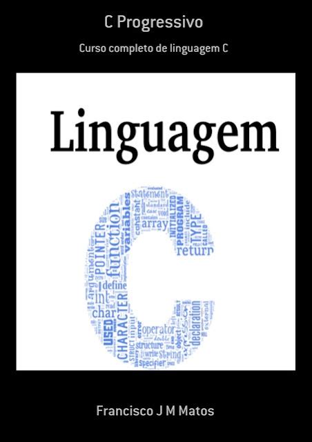 Linguagem C Livro - Livro: Linguagem C - 10ª Edição 2007, Luís Damas - C Progressivo