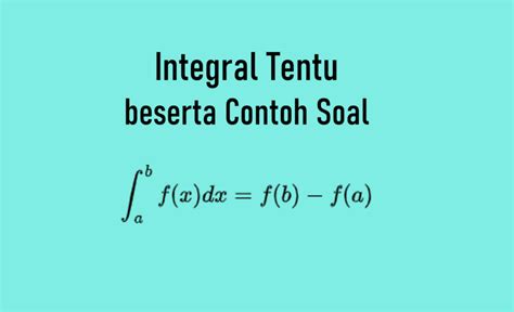 Integral Tentu Pengertian Rumus Sifat Dan Contoh Soal