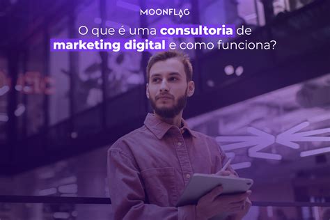 O Que é Uma Consultoria De Marketing Digital E Como Funciona