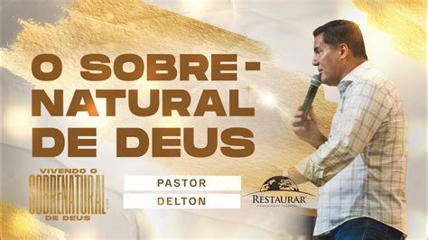 O Sobrenatural De Deus Pastor Delton Youtube