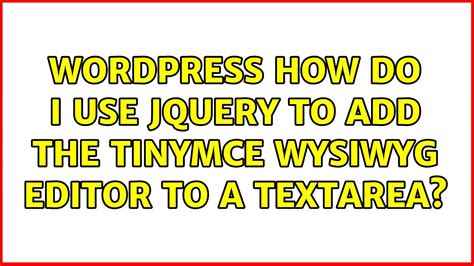 Wordpress How Do I Use JQuery To Add The TinyMCE WYSIWYG Editor To A