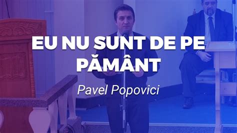 Pavel Popovici Eu Nu Sunt De Pe Pamant Youtube