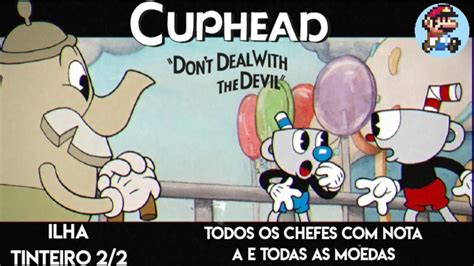 Cuphead Ilha Tinteiro Parte Todos Os Chefes Nota A E Todas As