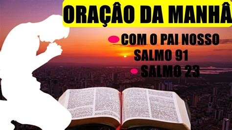 Oração Da Manhã Com O Pai Nosso O Salmo 91 E O Salmo 23 Youtube