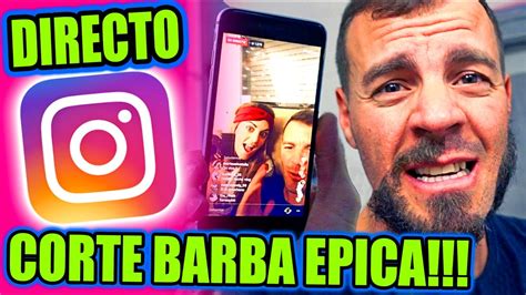 DIRECTO INSTAGRAM CORTE BARBA EPICA VLOG YouTube