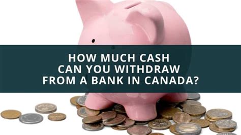 How Much Cash Can You Withdraw From A Bank In Canada New Canadian Life