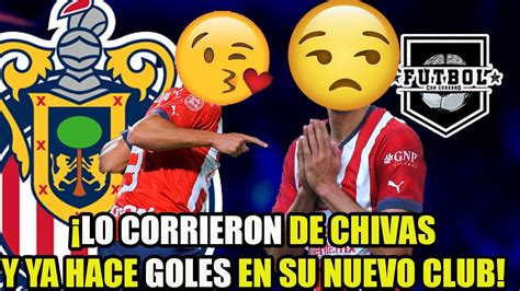 Lo Echaron De Chivas Y Ya Empez A Hacer Goles En Su Nuevo Club De