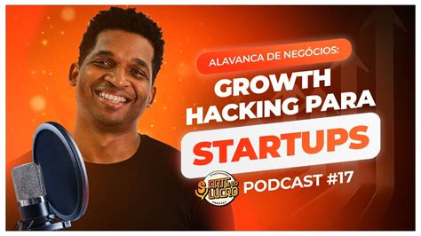 Growth Hacking Fa A Sua Startup Crescer Em Podcast Arte Do