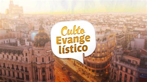 Culto Evangelisto Mmm Ciudad Lineal Youtube