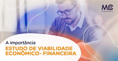 A Importância Do Estudo De Viabilidade Econômico Financeira Mc