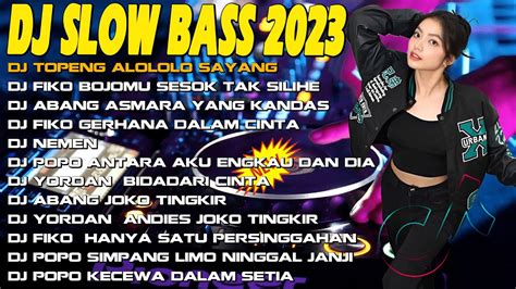 Dj Slow Bass Dj Alololo Sayang Dj Bojomu Sesok Tak Silihe Dp