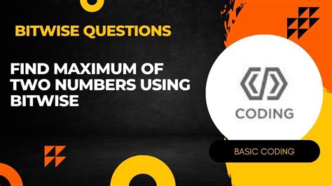 Find Maximum Of Two Numbers Using Bitwise Operator Bitwise Operator
