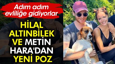 Hilal Alt Nbilek Ve Metin Hara Dan Yeni Poz Ad M Ad M Evlili E Gidiyorlar