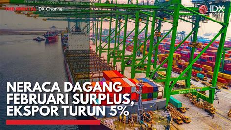 Neraca Dagang Februari Surplus Ekspor Turun Idx Channel Youtube