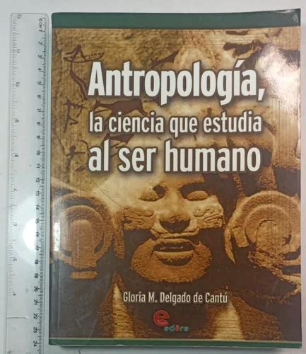 Antropología La Ciencia Que Estudia Al Ser Humano Mercadolibre