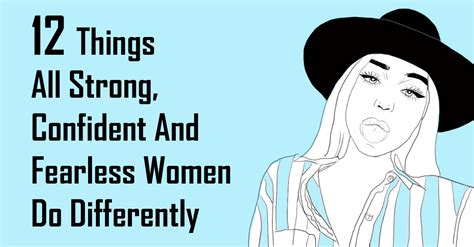 12 Things All Strong Confident And Fearless Women Do Differently