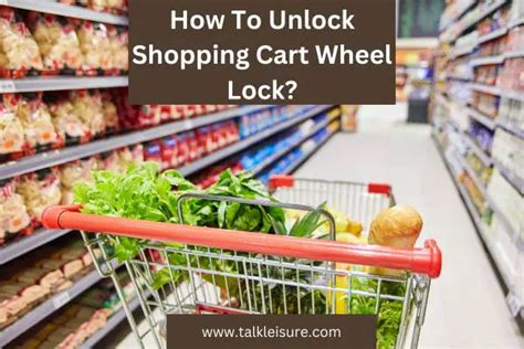 How To Unlock Shopping Cart Wheel Lock The Easy Way Talk Leisure