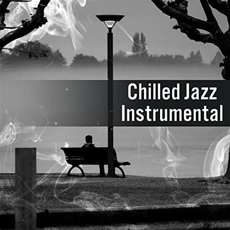 Chilled Jazz Instrumental Relaxing Piano Soft Melodies Smooth Jazz