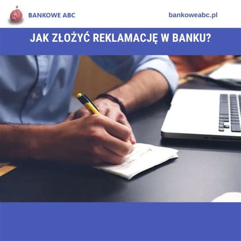 jak zlozyc reklamacje  banku poradnik