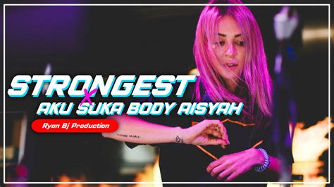 DJ STRONGEST X AKU SUKA BODY AISYAH VIRAL TIKTOK TERBARU YouTube